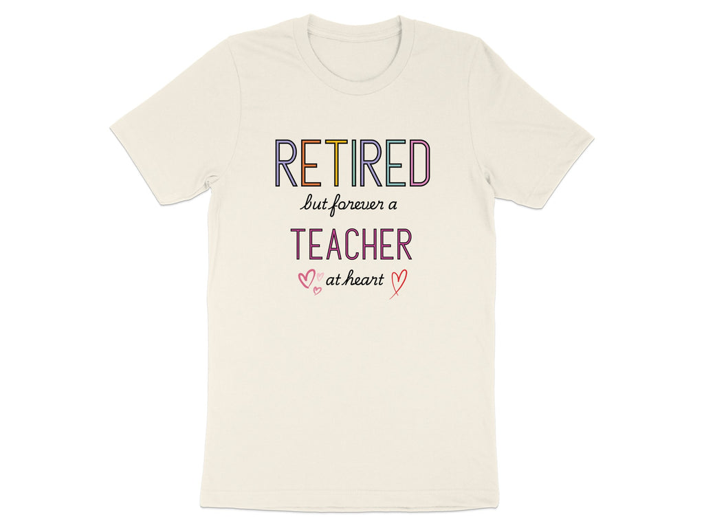 Retired But Forever A Teacher At Heart T-shirt