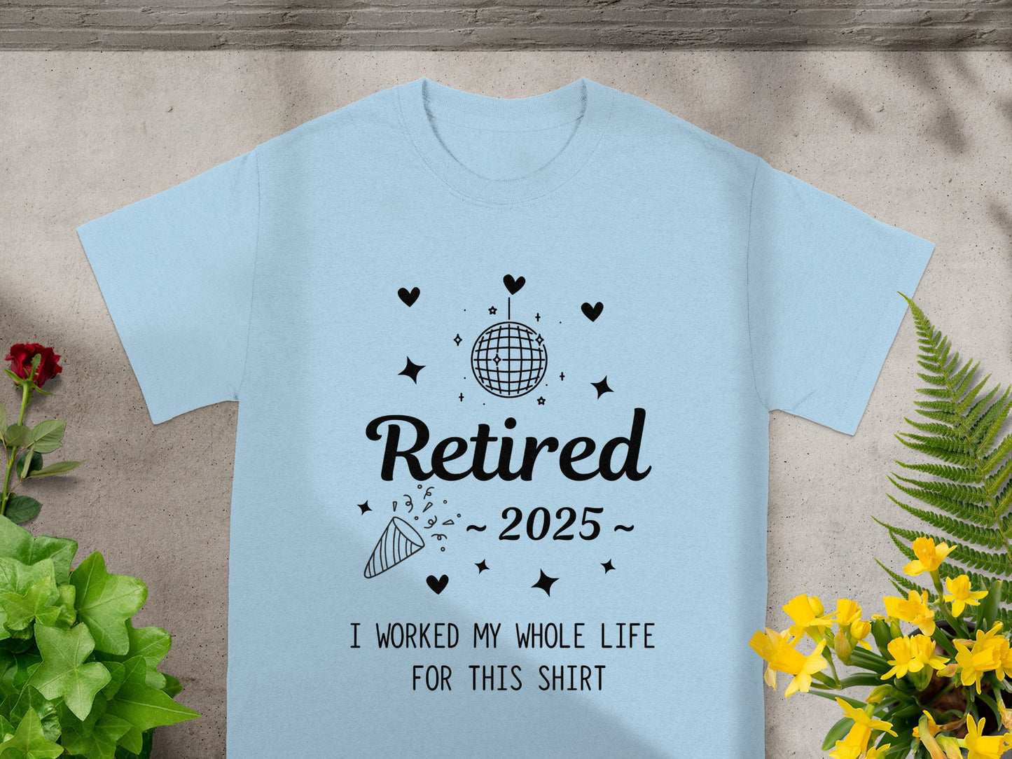 Retired 2025 I Worked My Whole Life For This Shirt product type