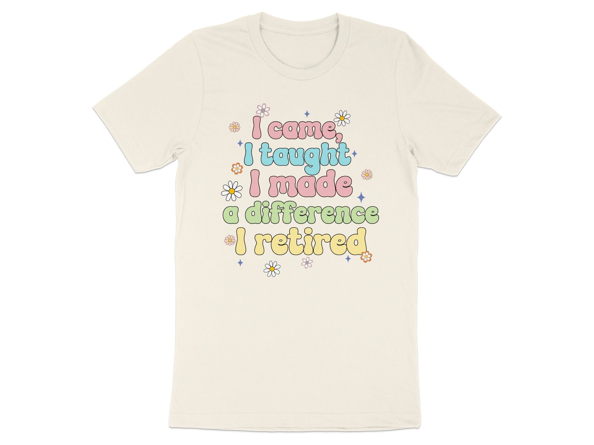I Came I Taught I Made a Difference I Retired T-Shirt