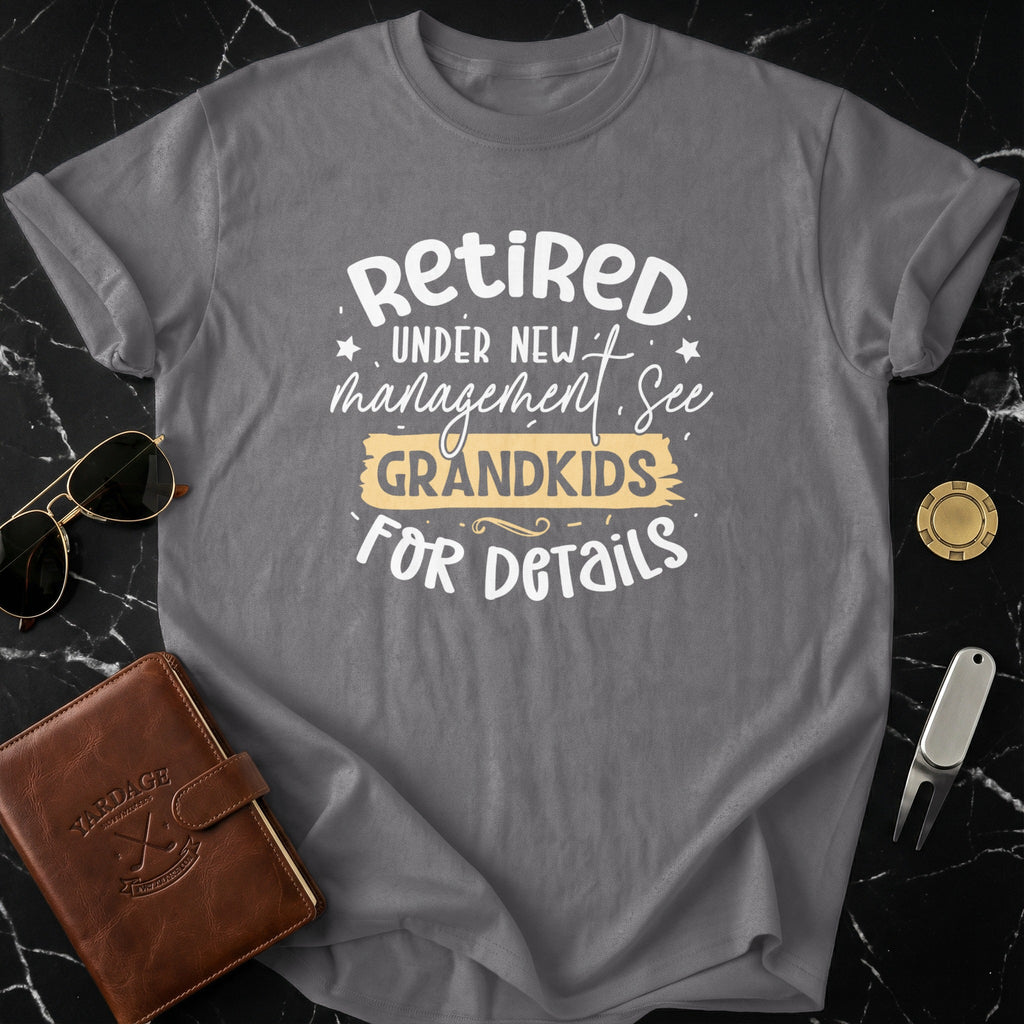 Retired Under New Management See Grandkids T-Shirt