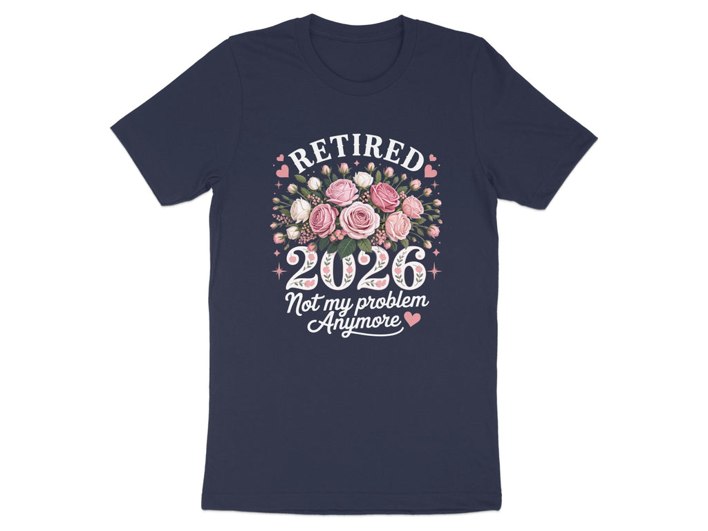 Retired 2026 Not My Problem Anymore t-shirt