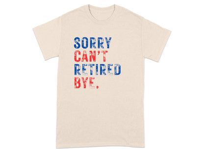 Sorry Can't Retired Bye Graphic Tee product