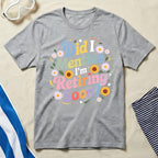 Did I Mention I'm Retiring Soon T-shirt