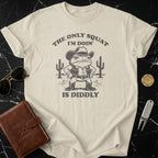 The Only Squat I'm Doin' Is Diddly Graphic Tee