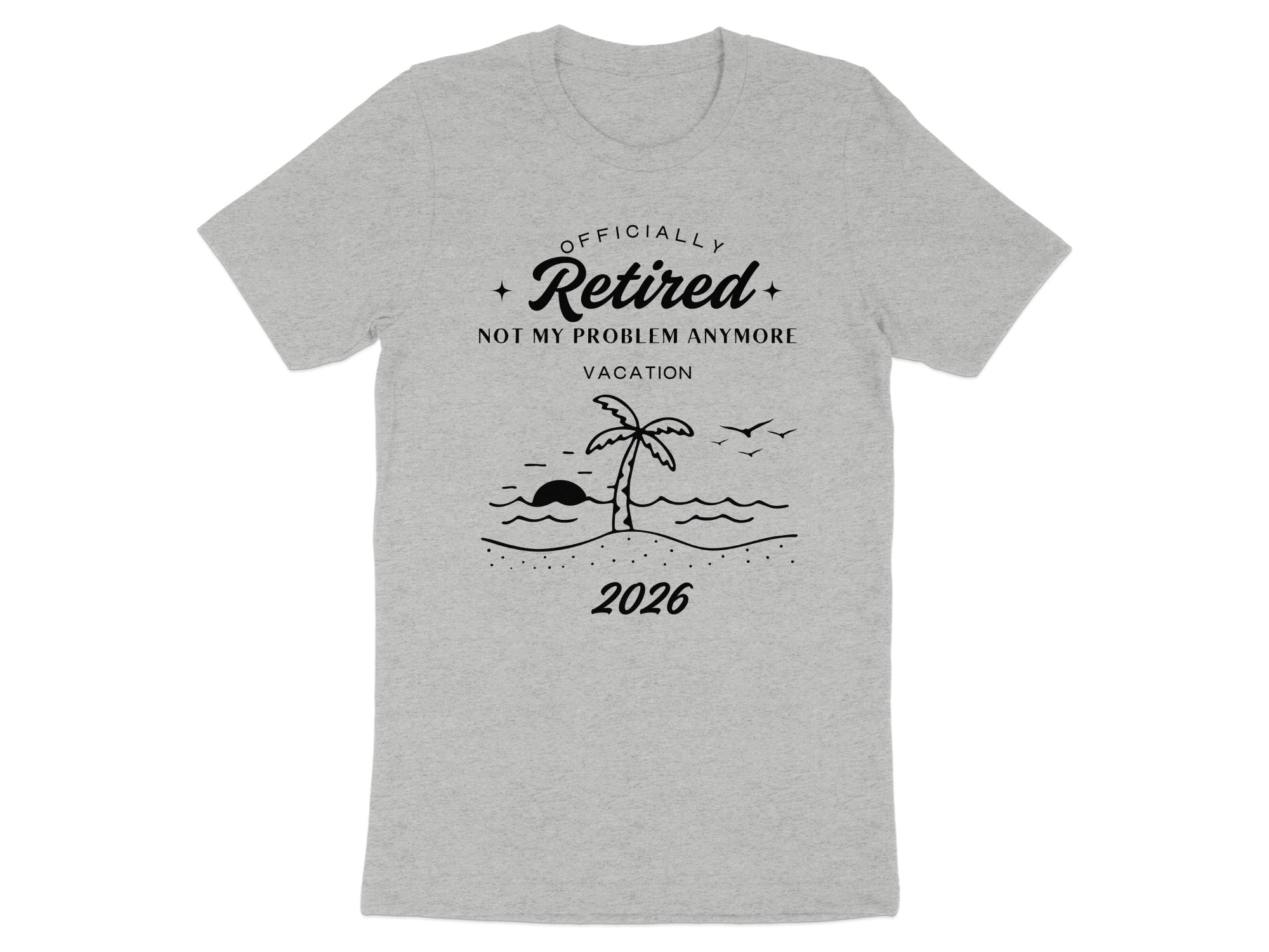 Officially Retired Not My Problem Anymore 2026 T-shirt