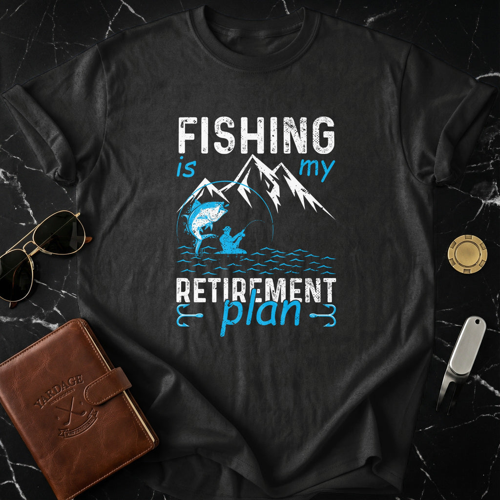 Fishing Is My Retirement Plan T-Shirt