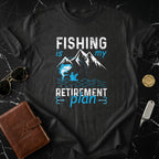 Fishing Is My Retirement Plan T-Shirt
