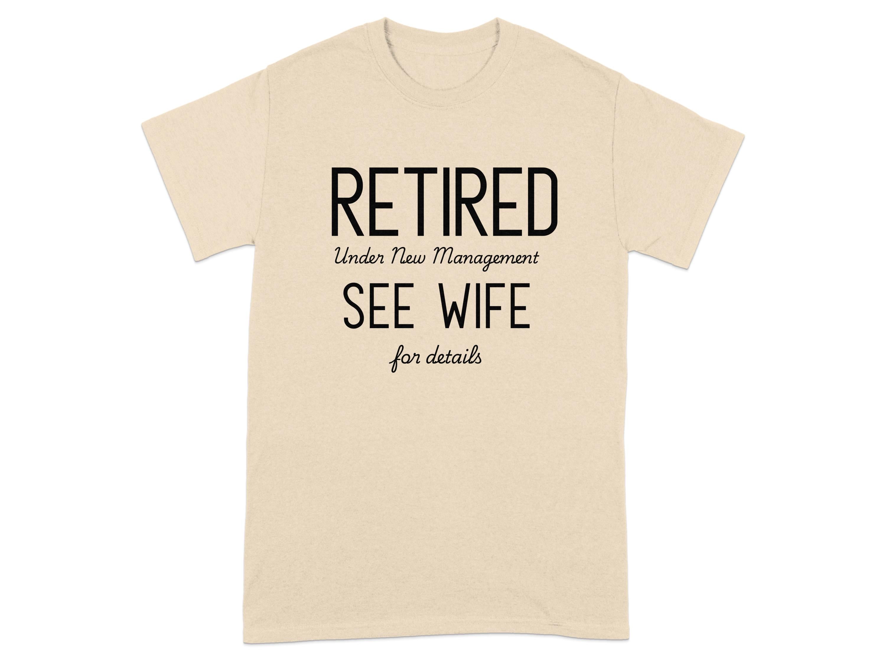 Retired Under New Management See Wife for Details product type