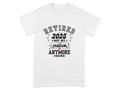 Retired Not My Problem Anymore 2025 Shirt product