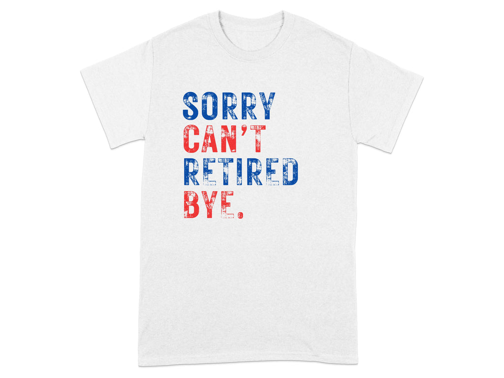 Sorry Can't Retired Bye Graphic T-shirt product