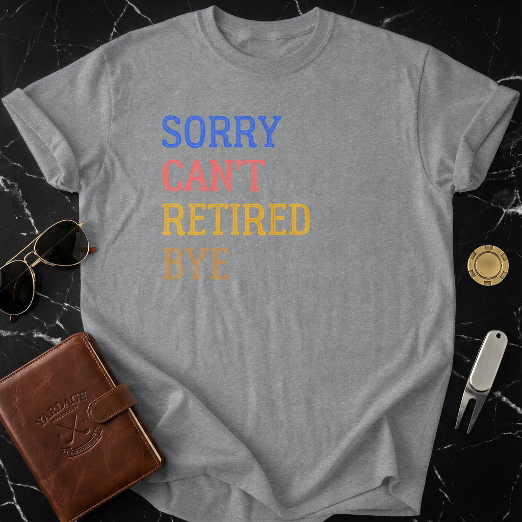 Sorry Can't Retired Bye Printed T-shirt