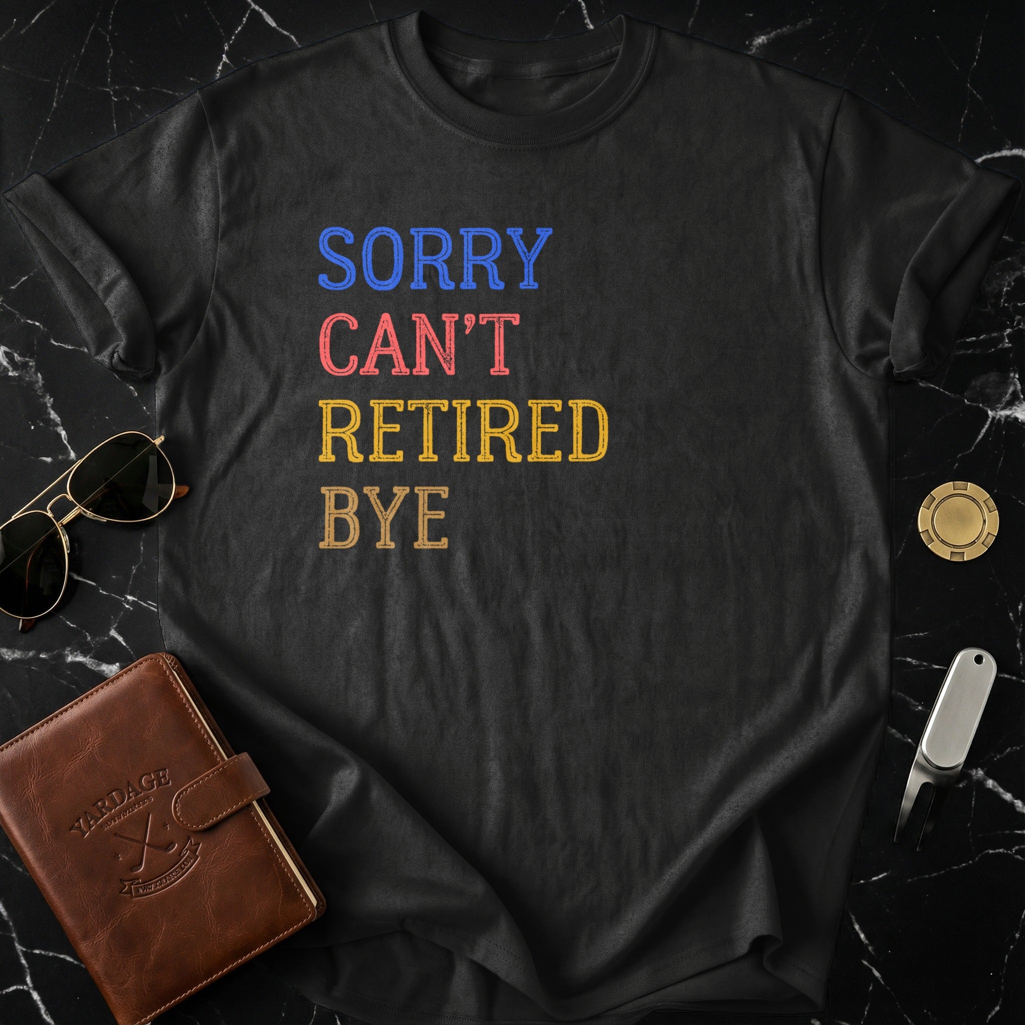 Sorry Can't Retired Bye Fun Statement T-Shirt