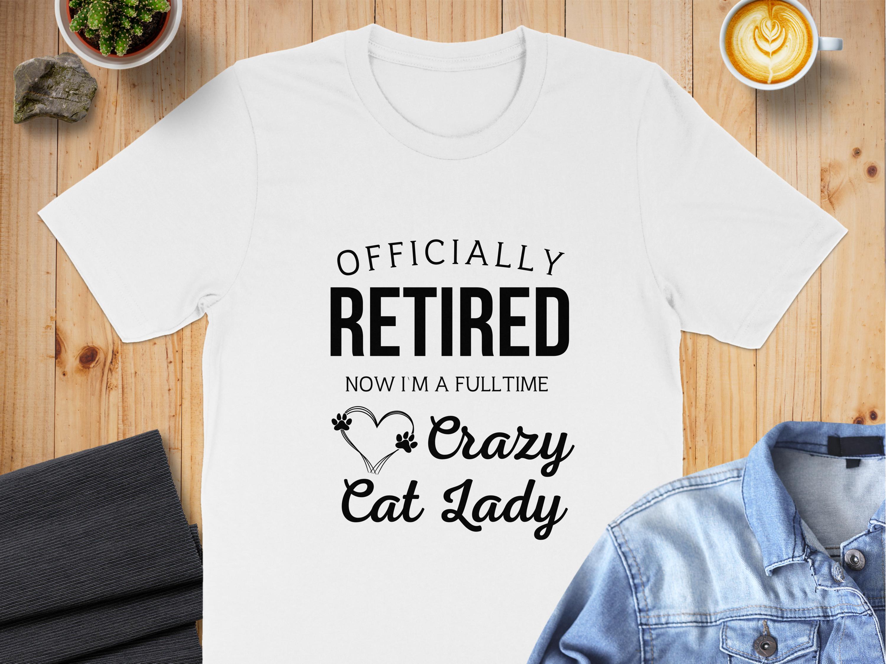 Officially Retired Now I'm a Fulltime Crazy Cat Lady product