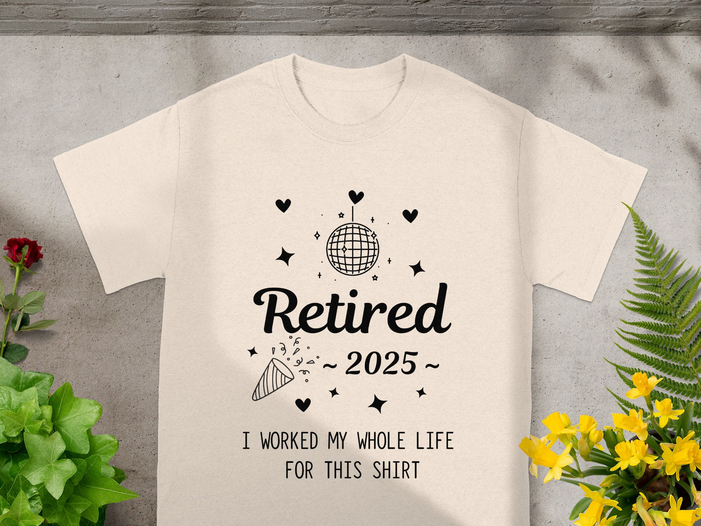 Retired 2025 I Worked My Whole Life For This Shirt product type
