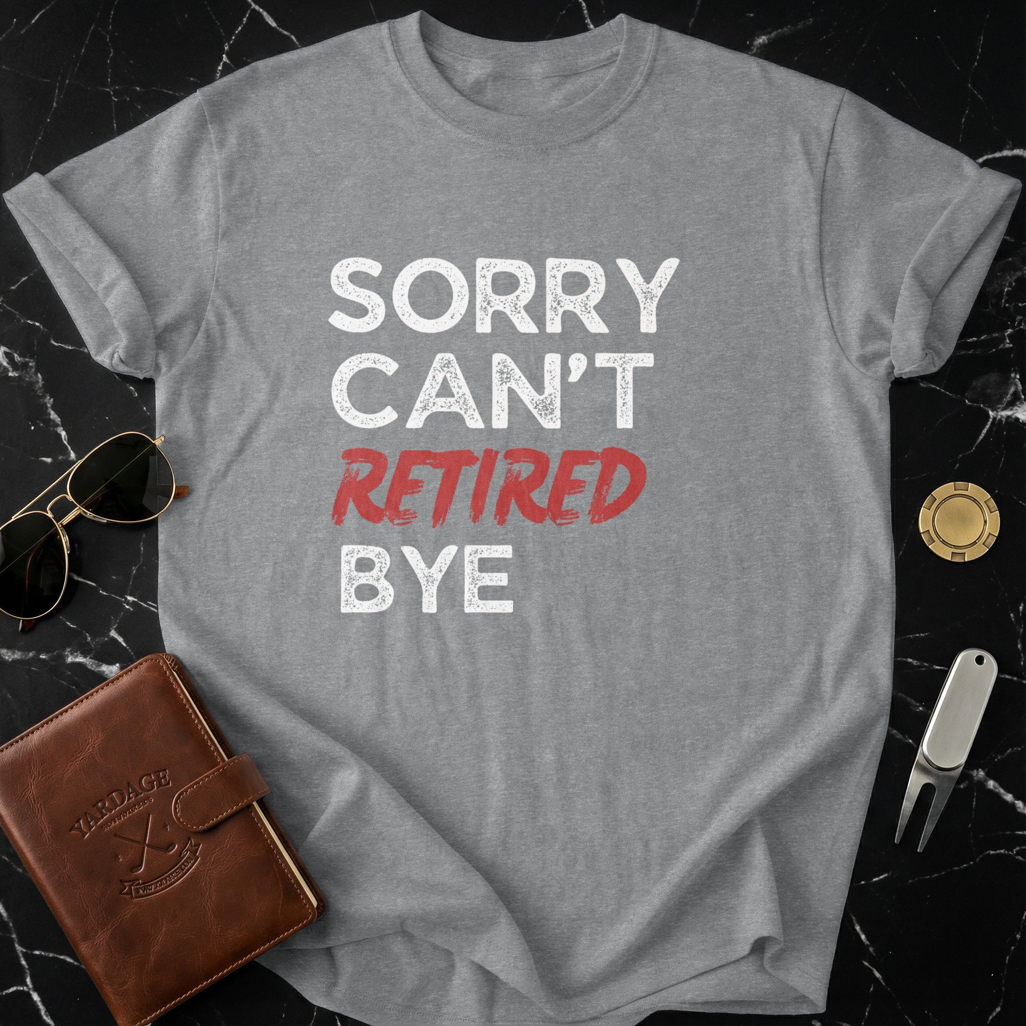 Sorry Can't Retired Bye Funny Retirement T-Shirt