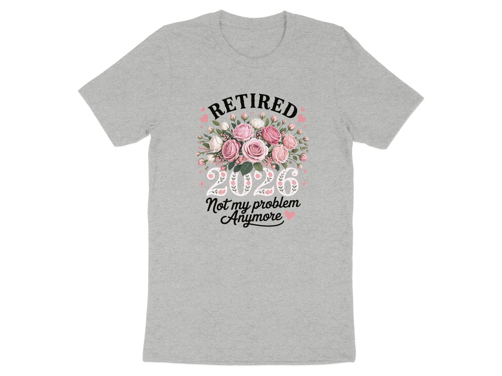 Retired Not My Problem Anymore 2026 T-Shirt