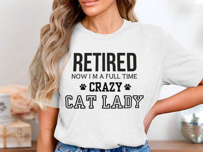 Retired Now I Am A Full Time Crazy Cat Lady product type