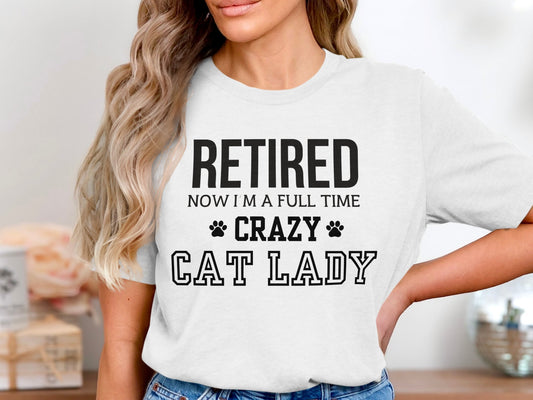 Retired Now I Am A Full Time Crazy Cat Lady product type