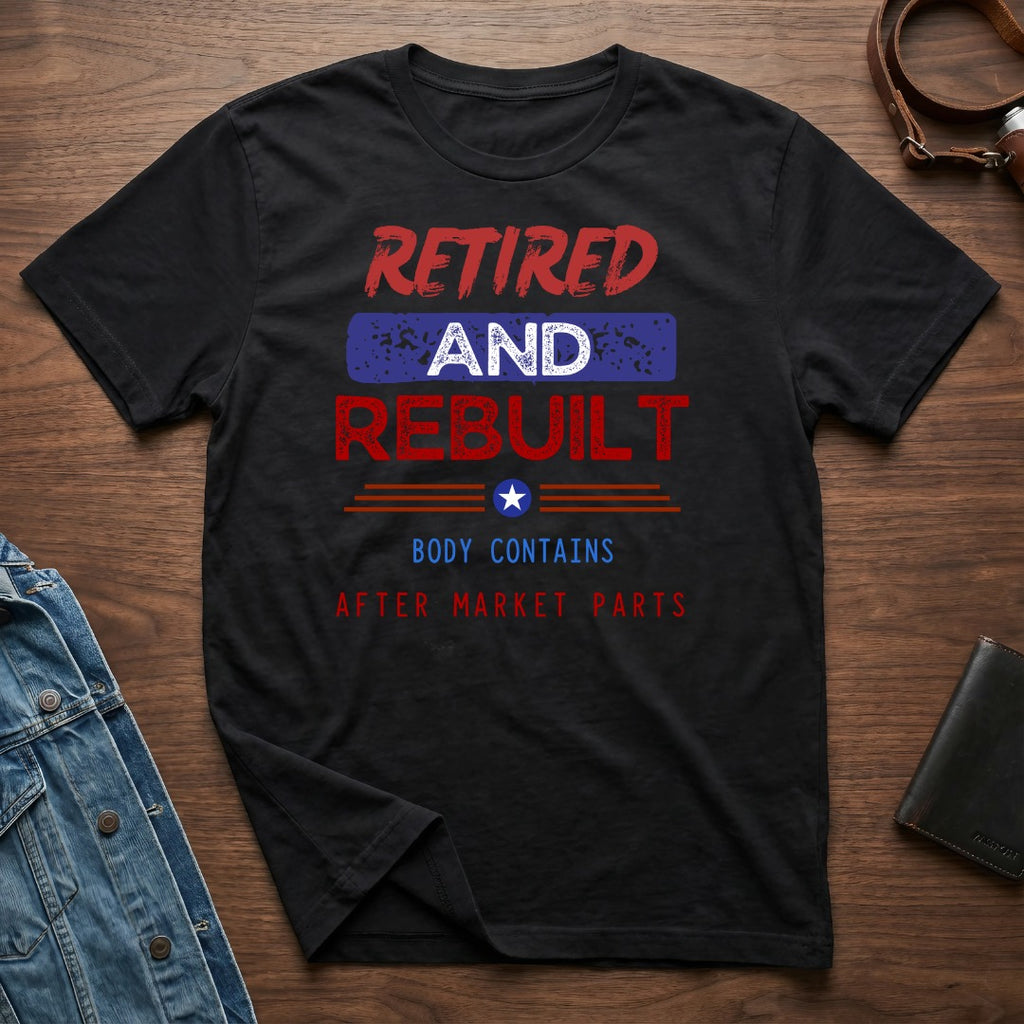 Retired and Rebuilt Body Contains After Market Parts Shirt