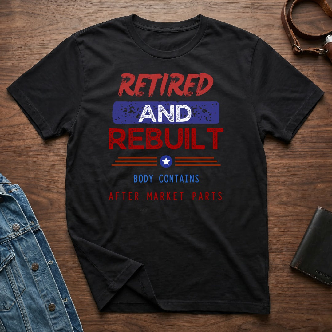 Retired and Rebuilt Body Contains After Market Parts Shirt