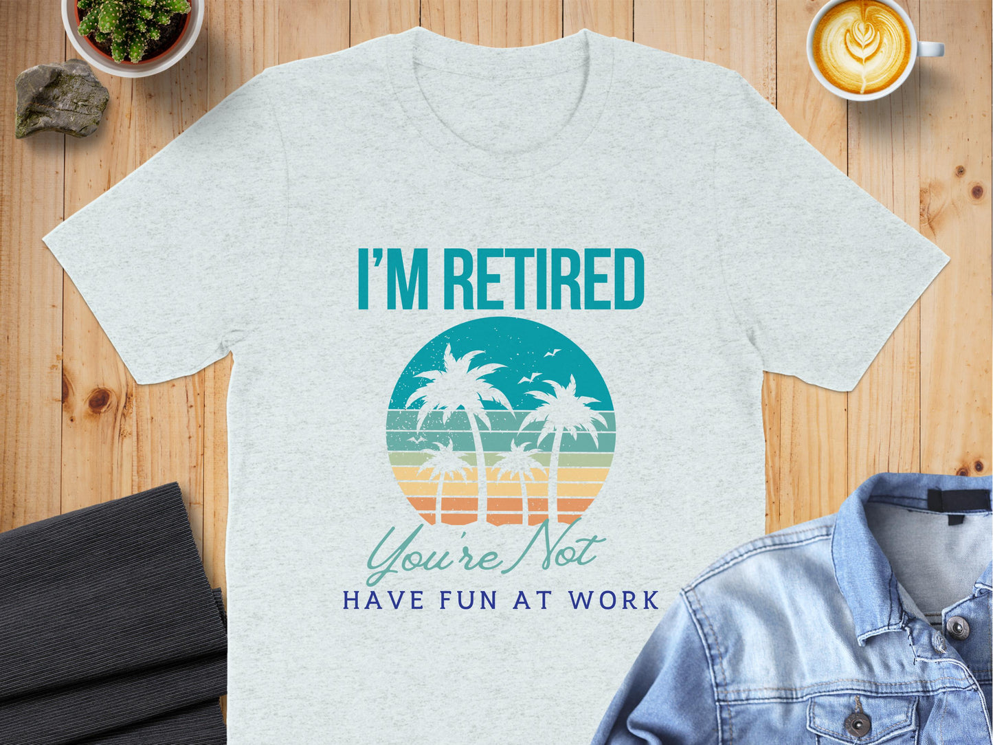 I'm Retired Have Fun At Work T-shirt product