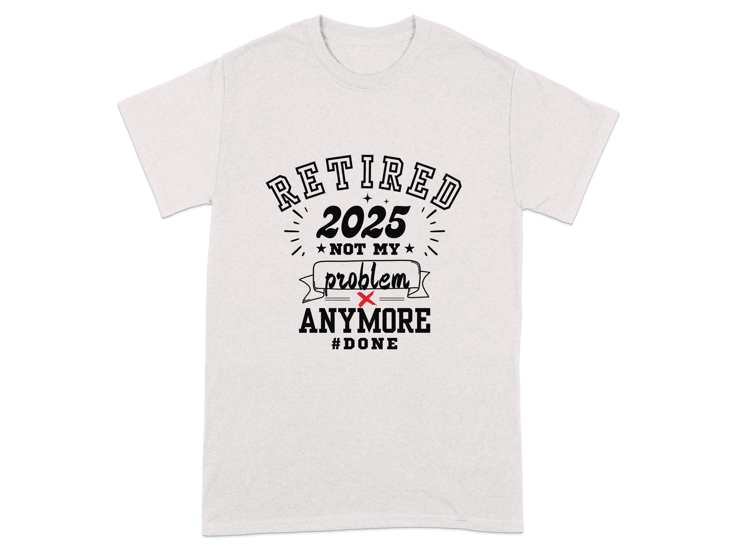 Retired 2025 Not My Problem Anymore Done T-shirt product