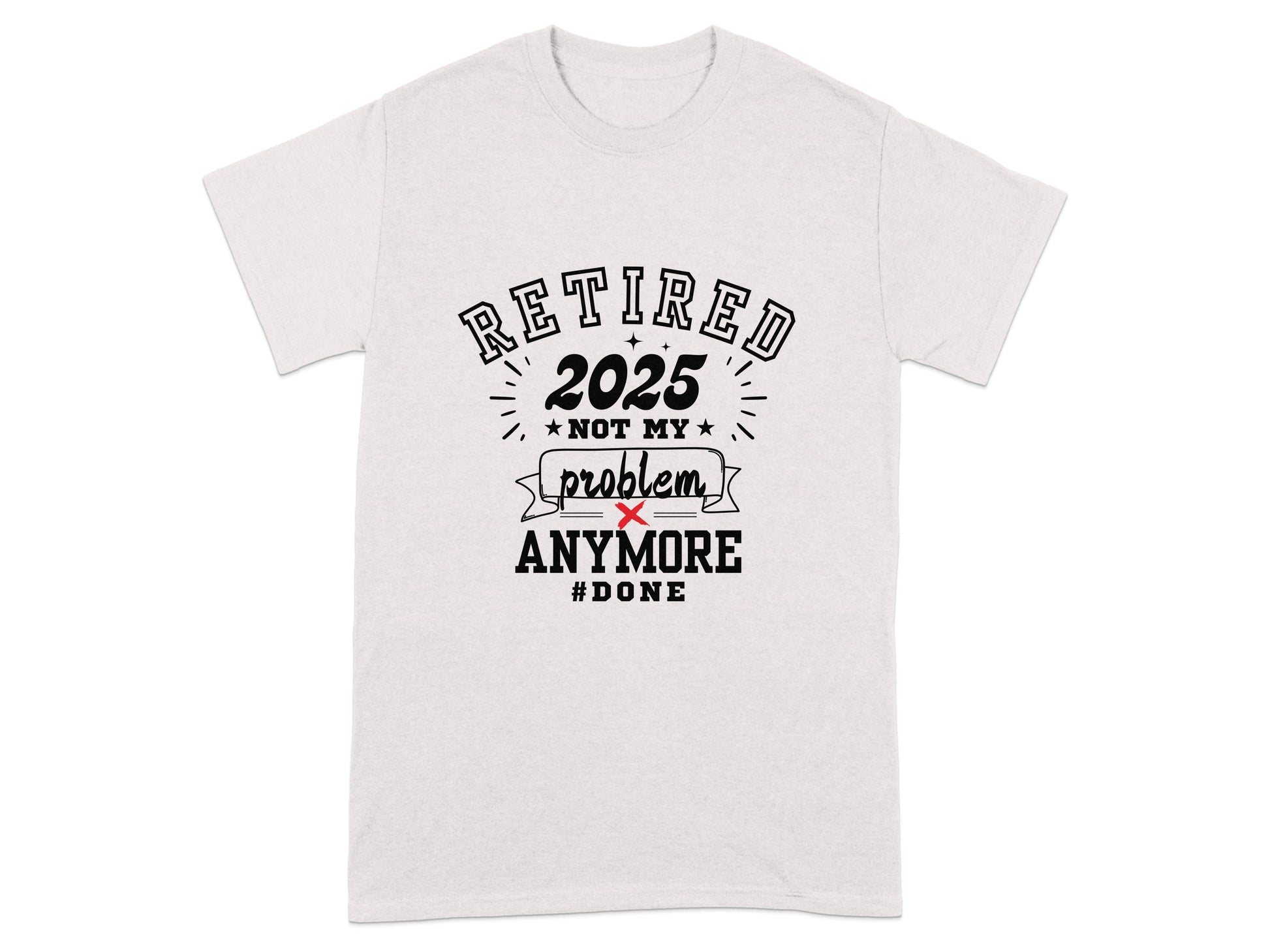 Retired 2025 Not My Problem Anymore Done T-shirt product