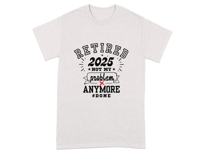 Retired 2025 Not My Problem Anymore Done T-shirt product