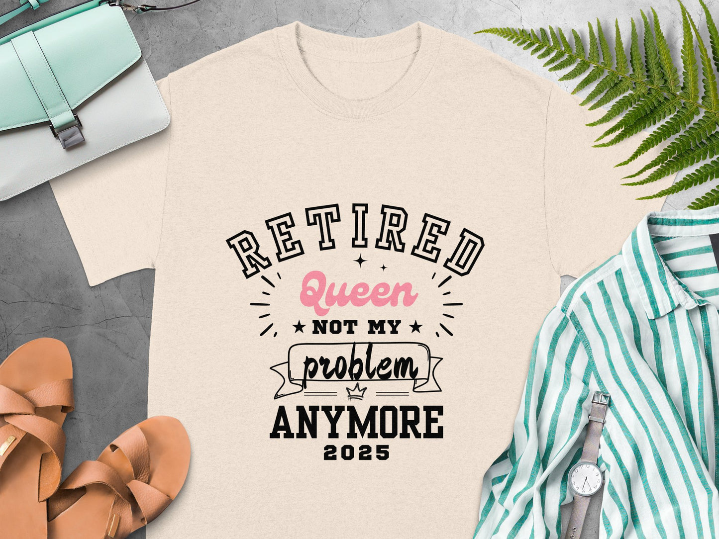 Retired Queen Not My Problem Anymore 2025 t-shirt product type