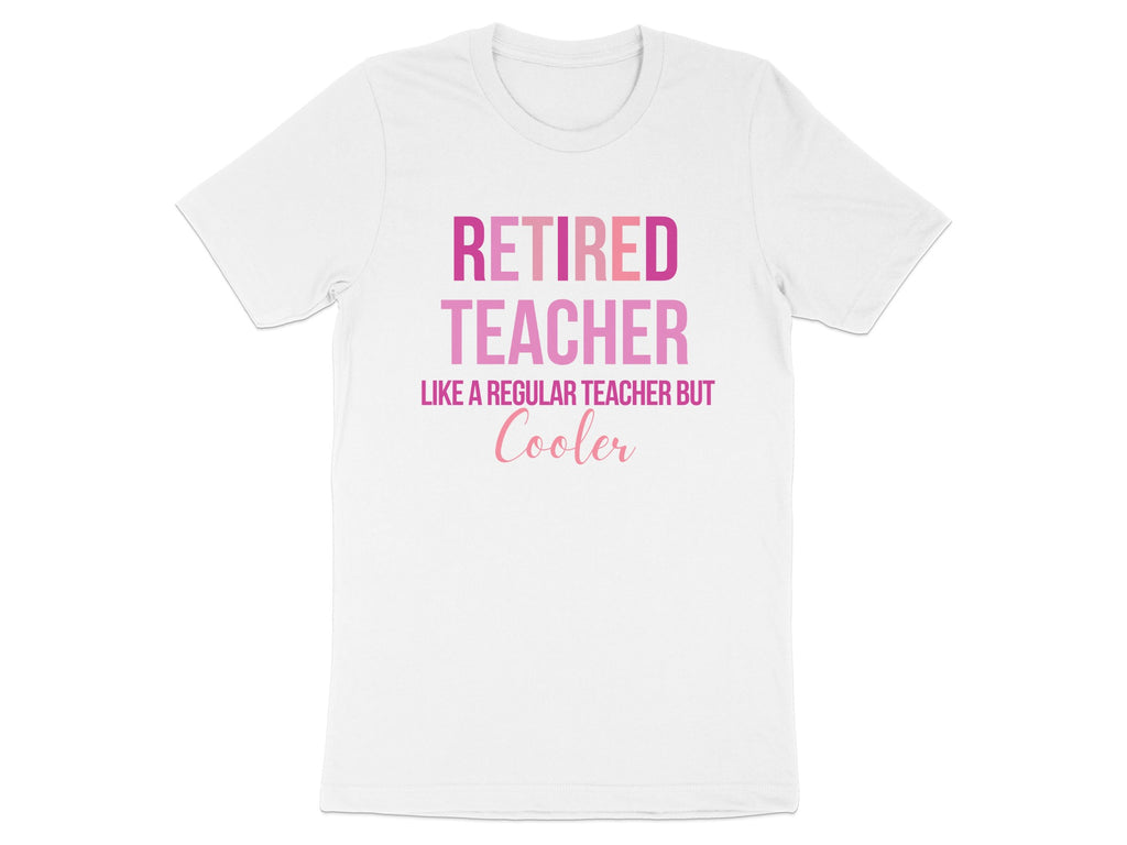Retired Teacher Like a Regular Teacher But Cooler Shirt