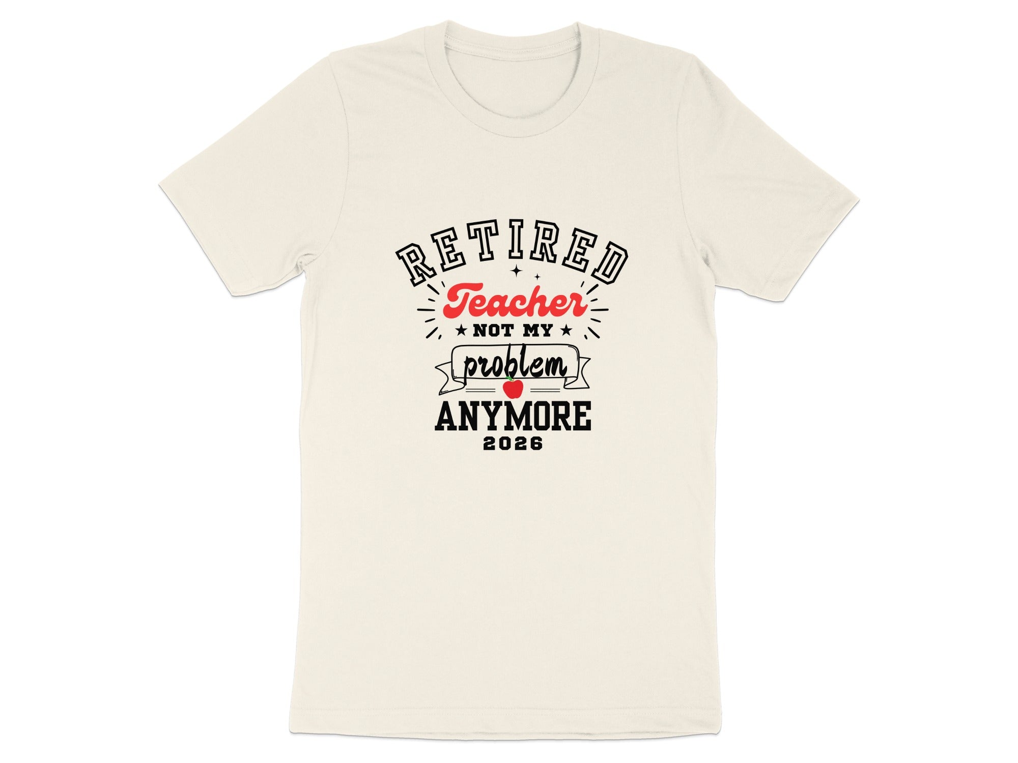 Retired Teacher Not My Problem Anymore 2026 Shirt