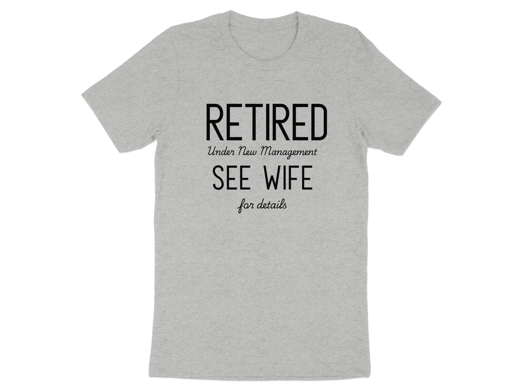 Retired Under New Management See Wife for Details Shirt