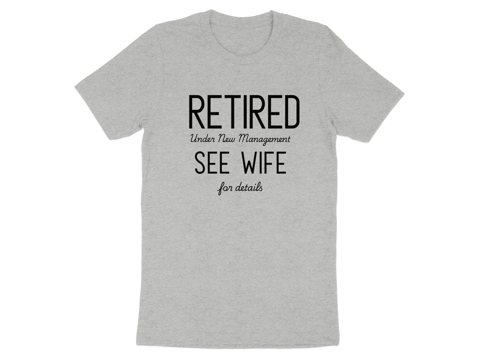 Retired Under New Management See Wife for Details Shirt