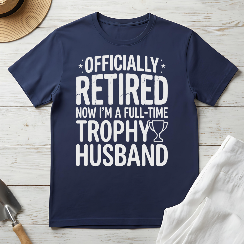 Officially Retired Full-Time Trophy Husband Shirt