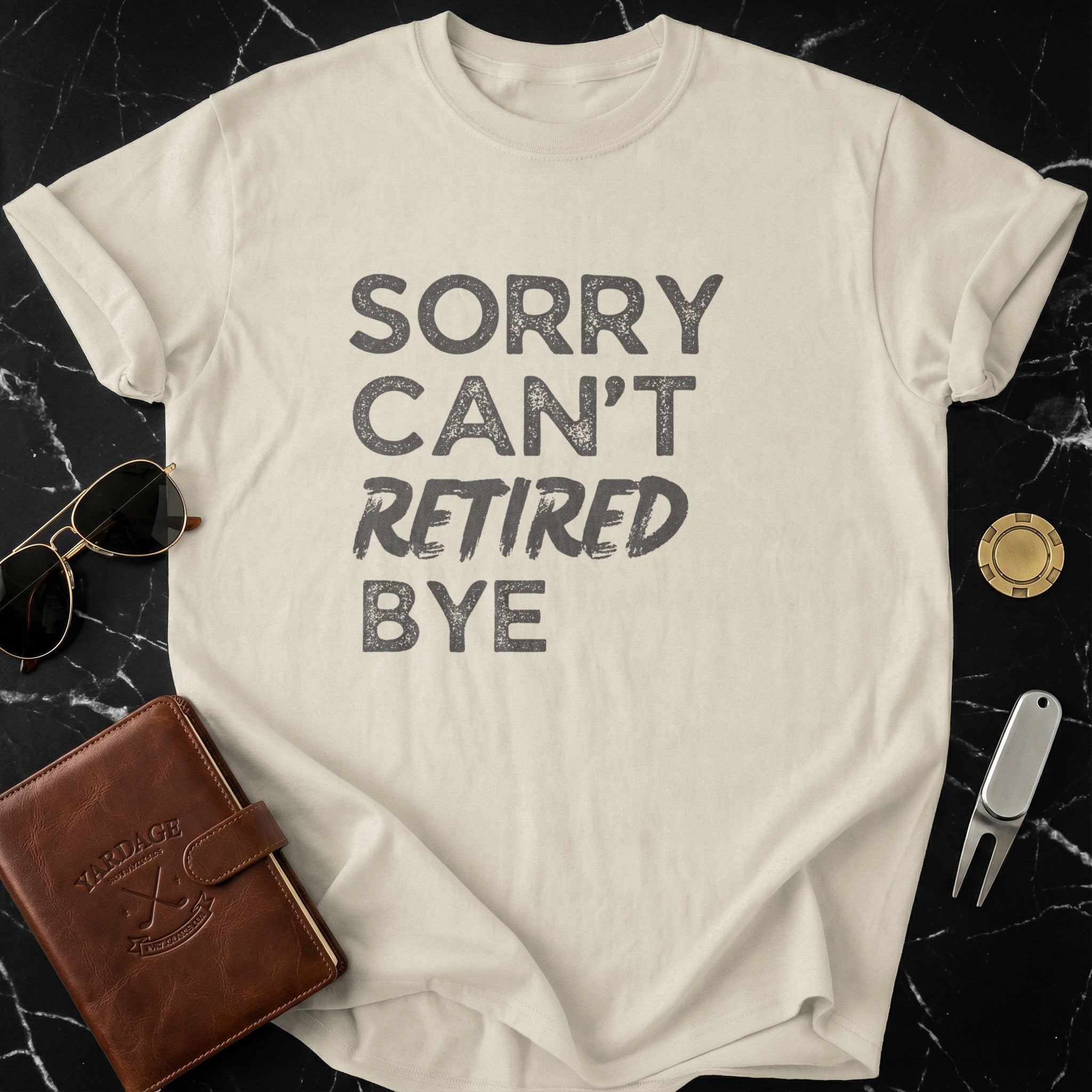 Sorry Can't Retired Bye Graphic Tee Shirt