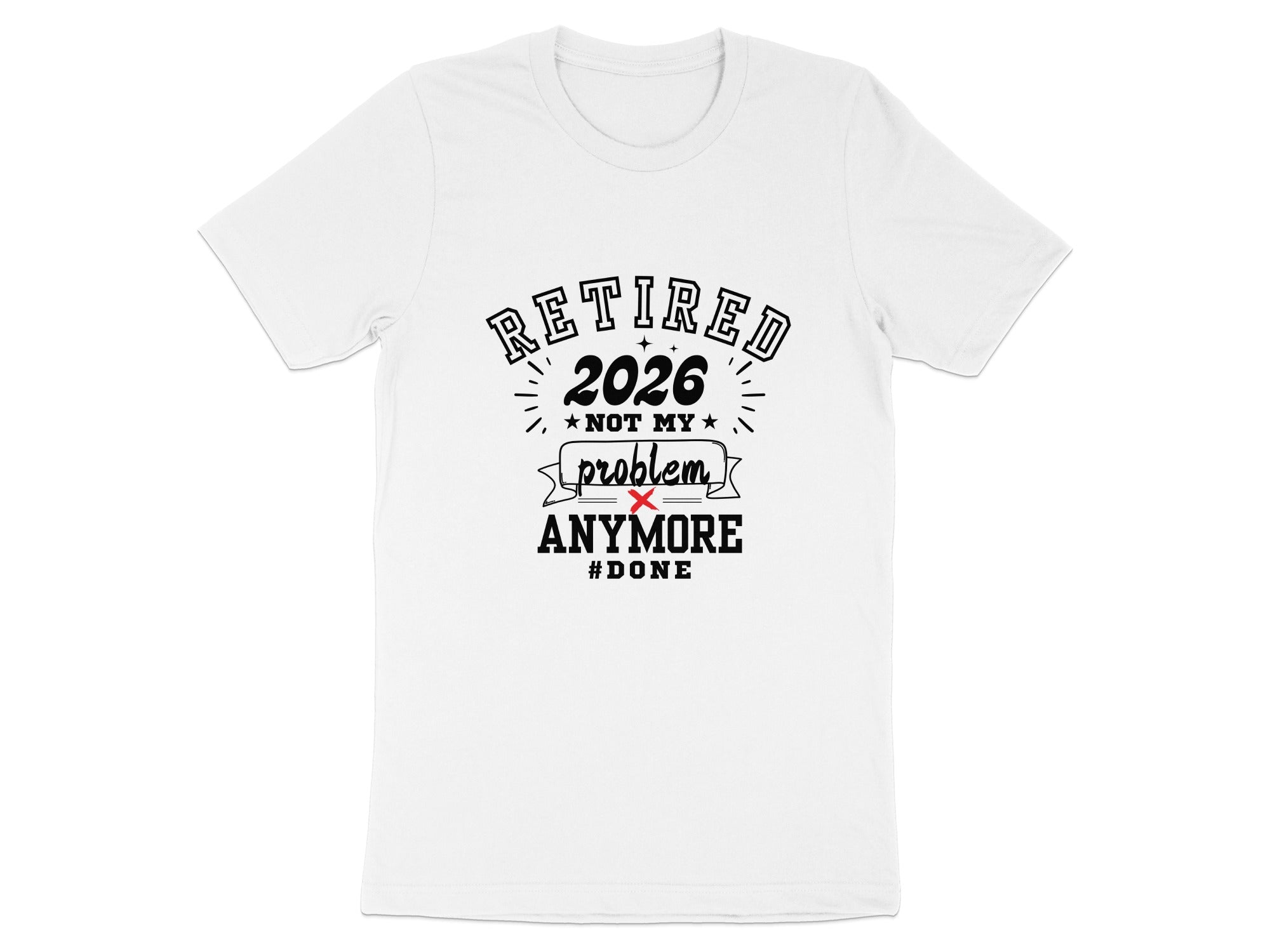 Retired 2026 Not My Problem Anymore Fun T-Shirt