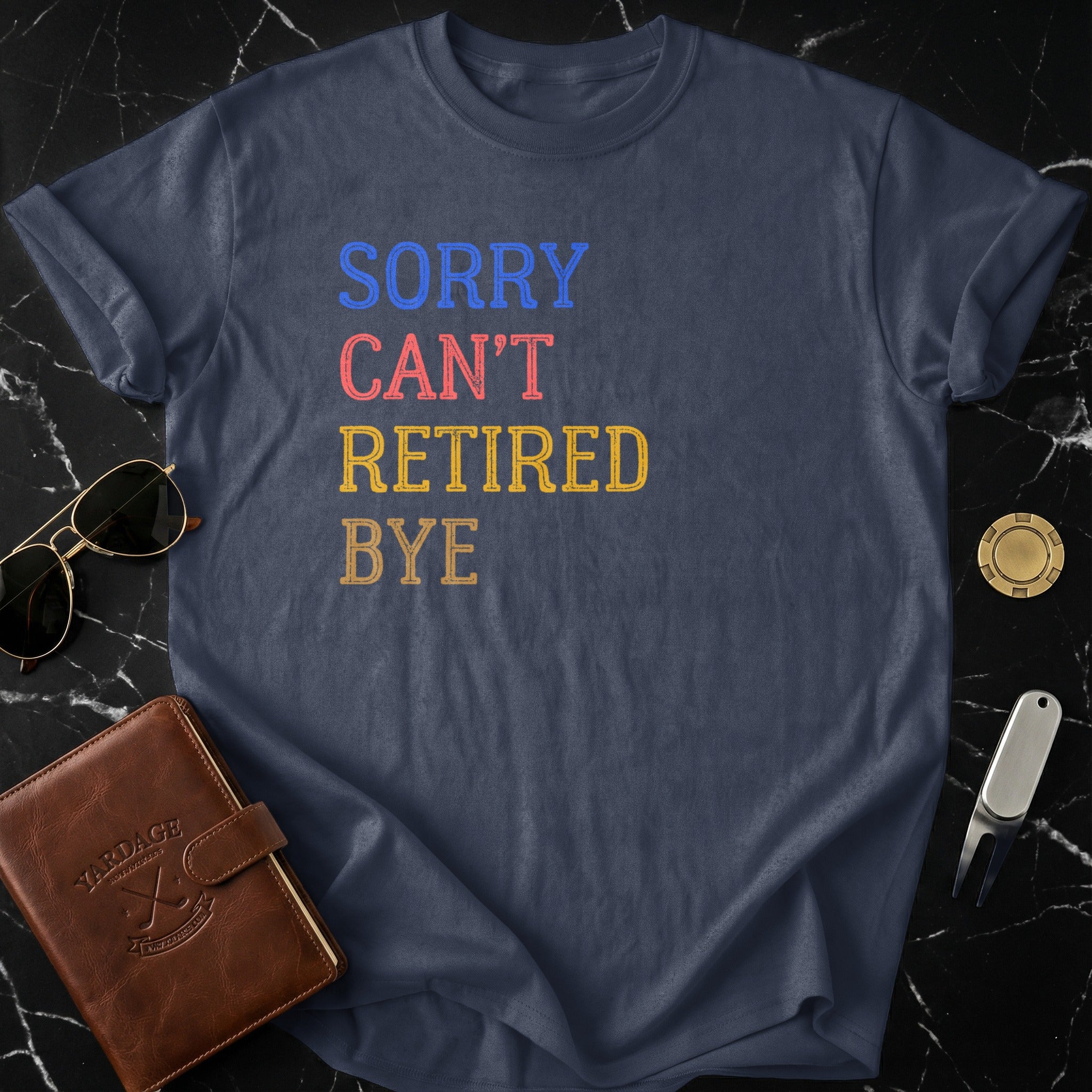 Funny Retirement Slogan Sorry Can't Retired Bye T-shirt