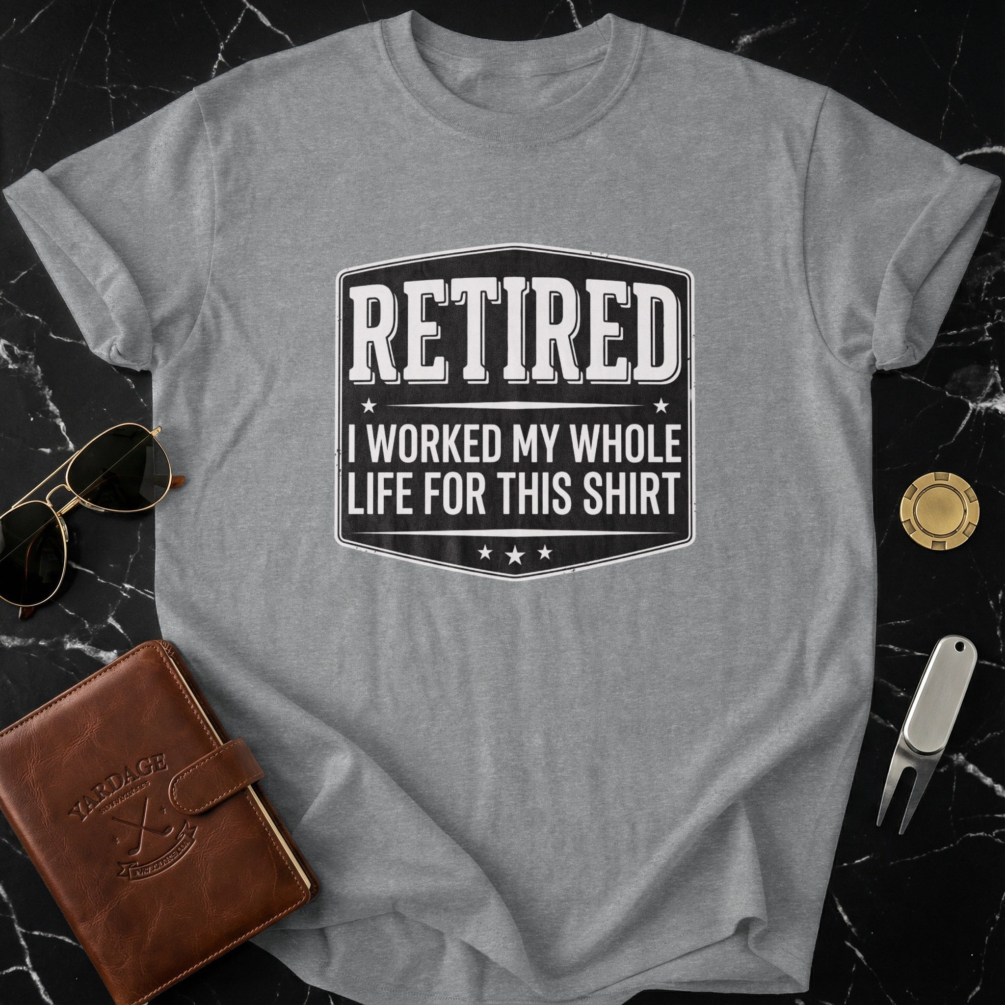 Retired I Worked My Whole Life For This Shirt product type