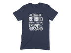 Officially Retired Full-Time Trophy Husband T-Shirt
