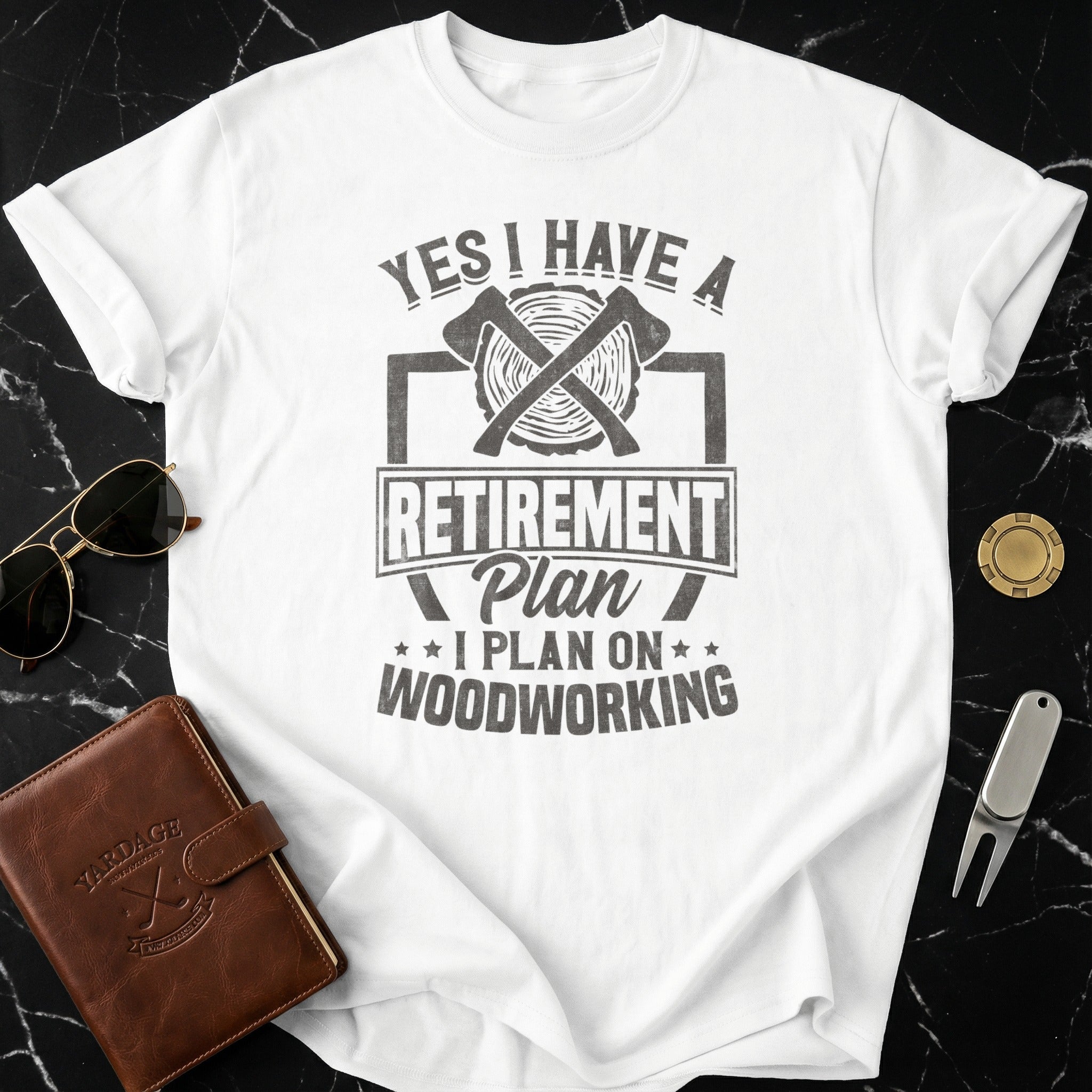 Yes I Have A Retirement Plan I Plan On Woodworking Shirt