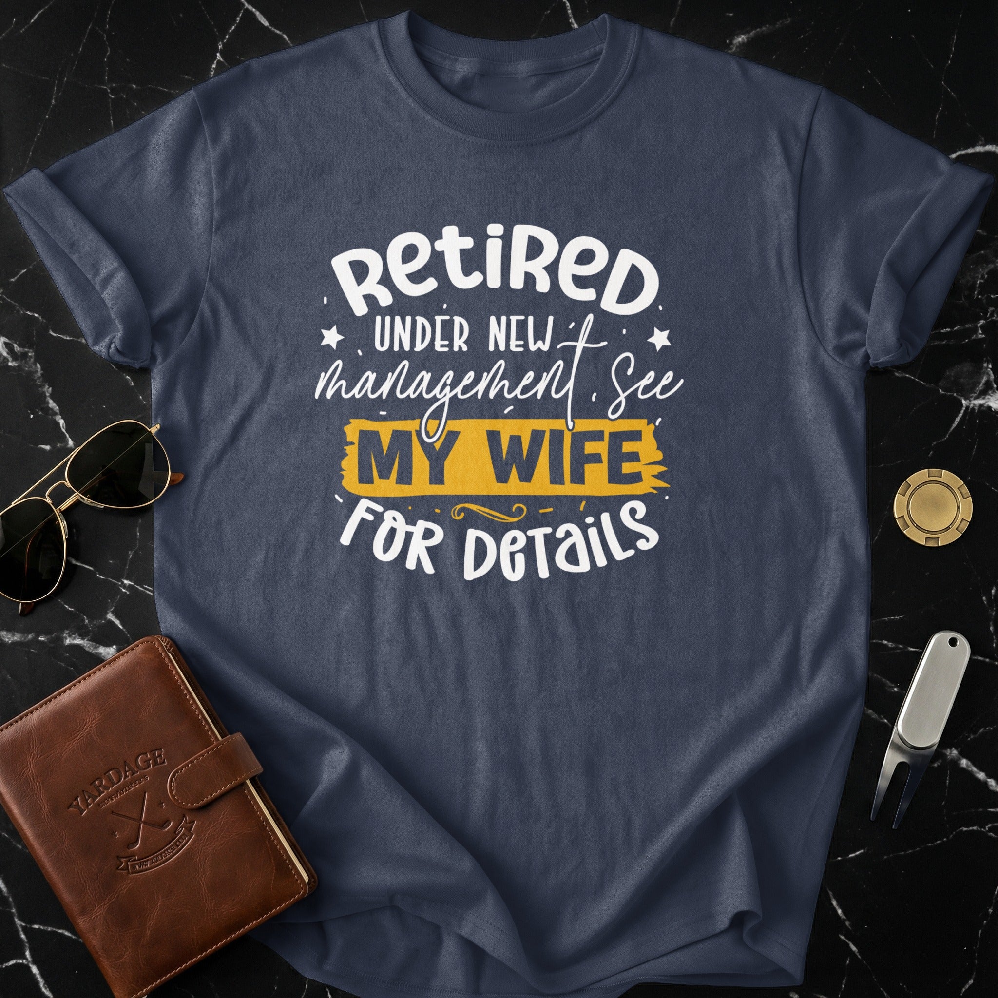 Retired Under New Management My Wife For Details Shirt