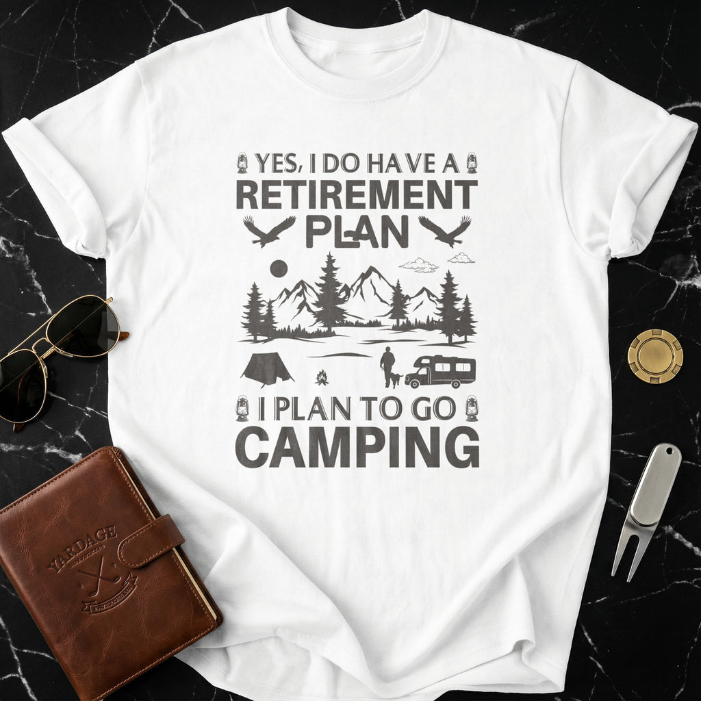 Yes I Do Have A Retirement Plan Camping Shirt