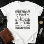 Yes I Do Have A Retirement Plan Camping Shirt