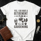 Yes I Do Have A Retirement Plan Gardening Shirt