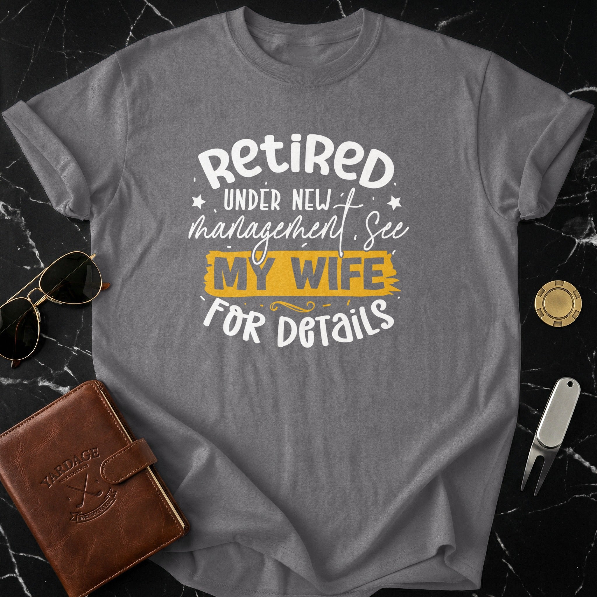 Retired Under New Management See My Wife for Details Shirt