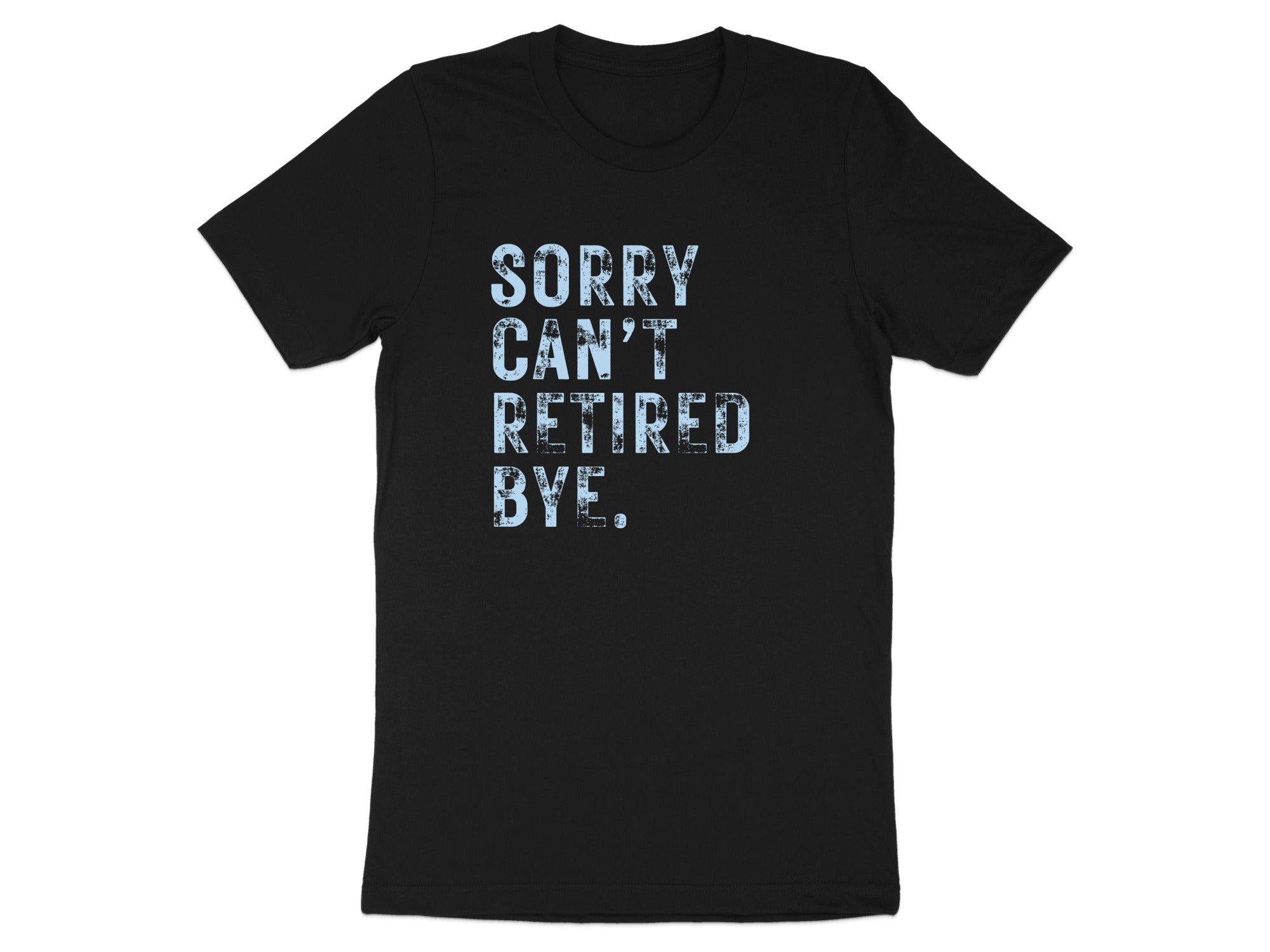 Sorry Can't Retired Bye Printed T-Shirt