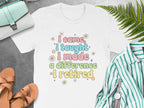 I Came I Taught I Made A Difference I Retired product type