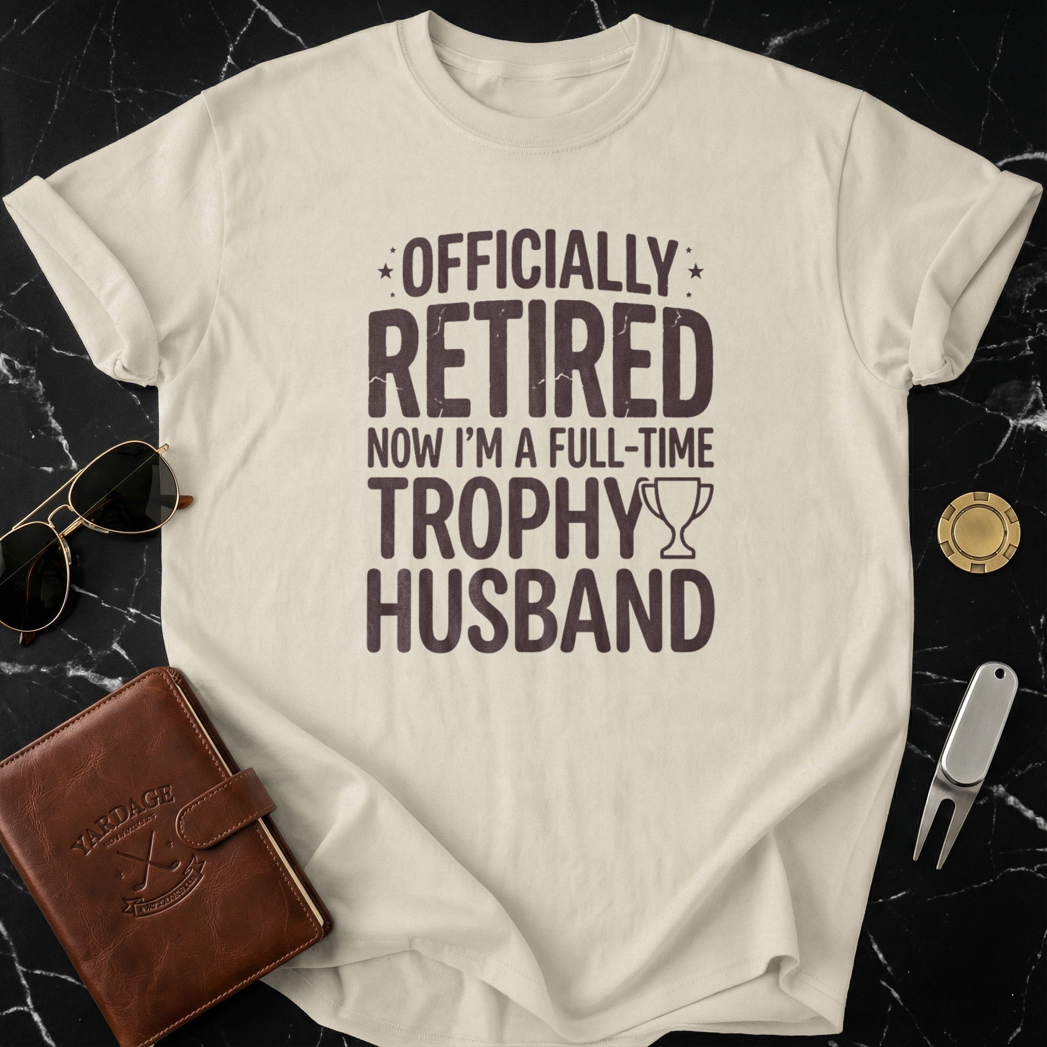 Officially Retired Now I'm a Full-Time Trophy Husband Shirt