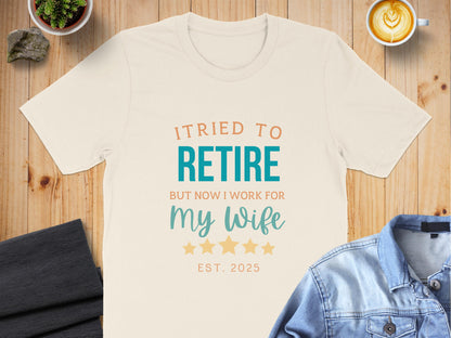 I Tried to Retire Now I Work for My Wife Shirt product