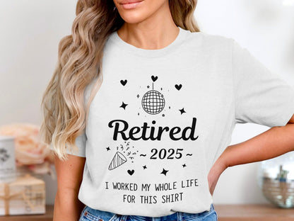 Retired 2025 Graphic Tee I Worked My Whole Life Product